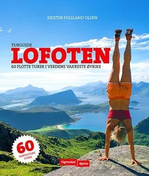 Omslag: "Turguide Lofoten : 60 flotte turer i verdens vakreste øyrike" av Kristin Folsland Olsen