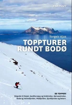 Omslag: "Toppturer rundt Bodø : : 89 topper! Skiguide til Reipå, Sandhornøya og Småtindan, Børvasstindan, Bodø og Valnesfjorden, Mistfjorden, Sjunkfjorden og Beiarn." av Torgeir Kjus