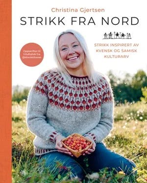Omslag: "Strikk fra nord : strikk inspirert av kvensk og samisk kulturarv" av Christina Gjertsen